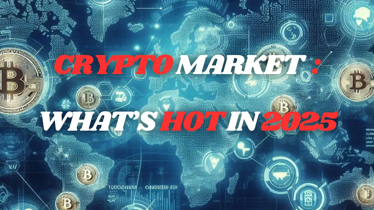 Crypto Market Trends What’s Hot in 2025.png