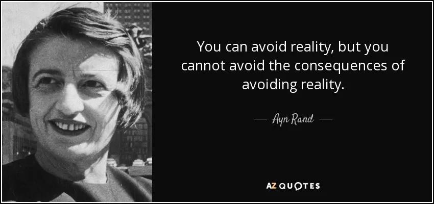 quote-you-can-avoid-reality-but-you-cannot-avoid-the-consequences-of-avoiding-reality-ayn-rand-38-6-0633.jpg