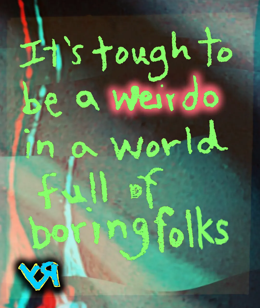 its tough to be a weirdo.png