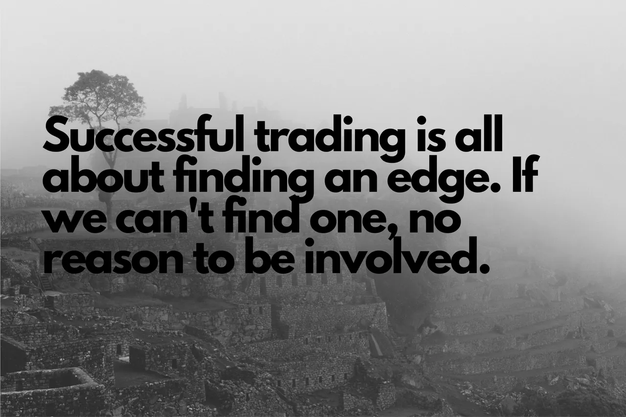 Successful trading is all about finding an edge. If we can't find one, no reason to be in..png