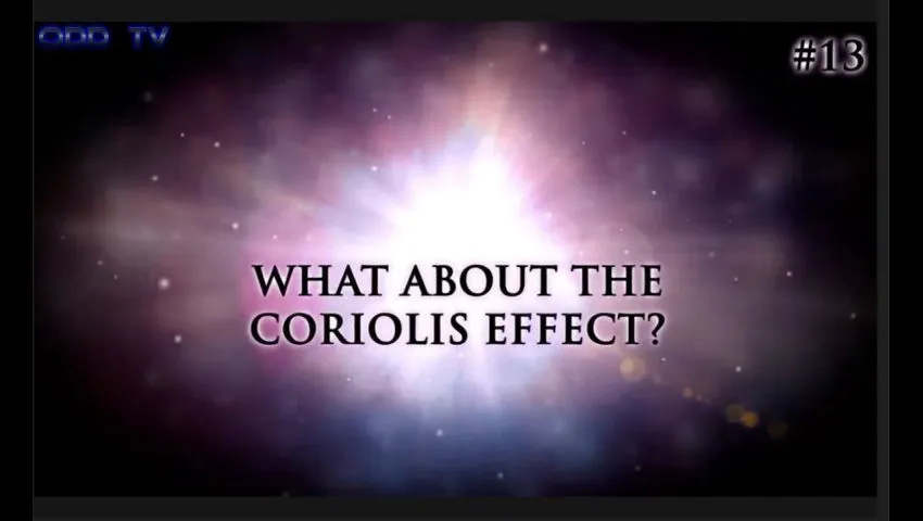 13) What about the Coriolis effect? [ODD TV]