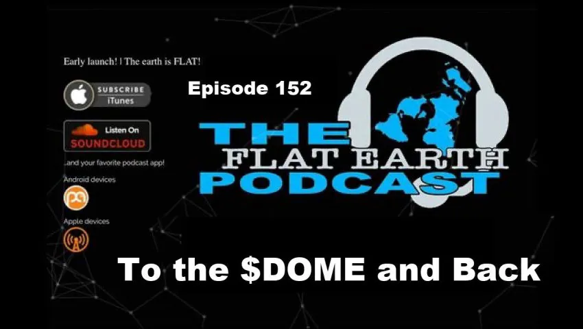 [Jun 5, 2024] 152 - To the Dome and Back - The Flat Earth Podcast [@flatearthclock]