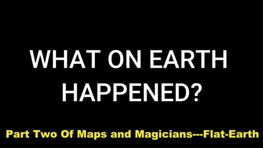 Part Two: Of Maps and Magicians - Flat-Earth