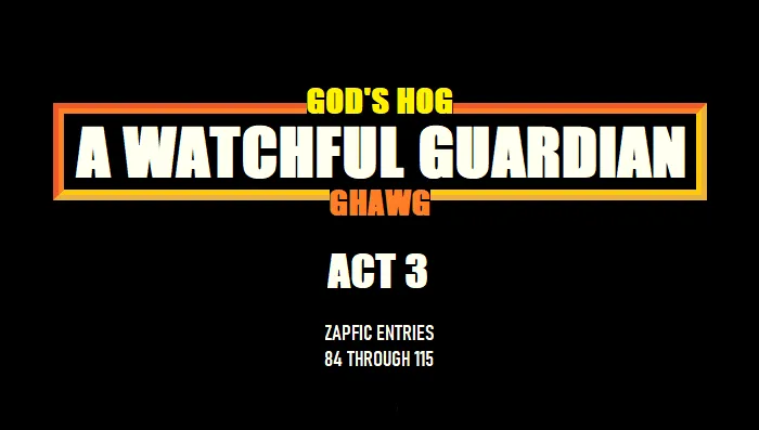 GHAWG Uninterrupted: Act 3-- Zapfic Entries 84 through 115