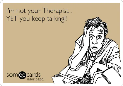 im-not-your-therapist-yet-you-keep-talking-cefeb.png