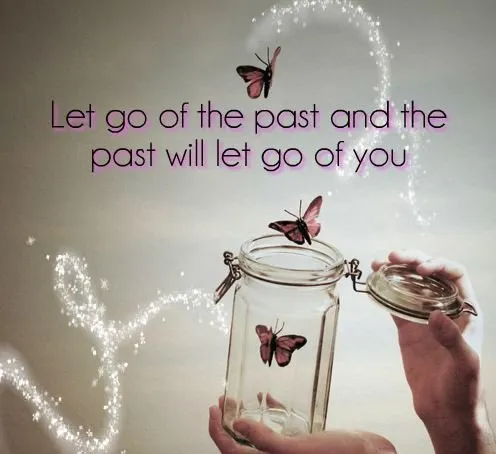 let-go-of-the-past-and-the-past-will-let-go-of-you.jpg