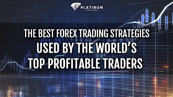 THE BEST FOREX TRADING STRATEGIES USED BY THE WORLDS TOP PROFITABLE TRADERS