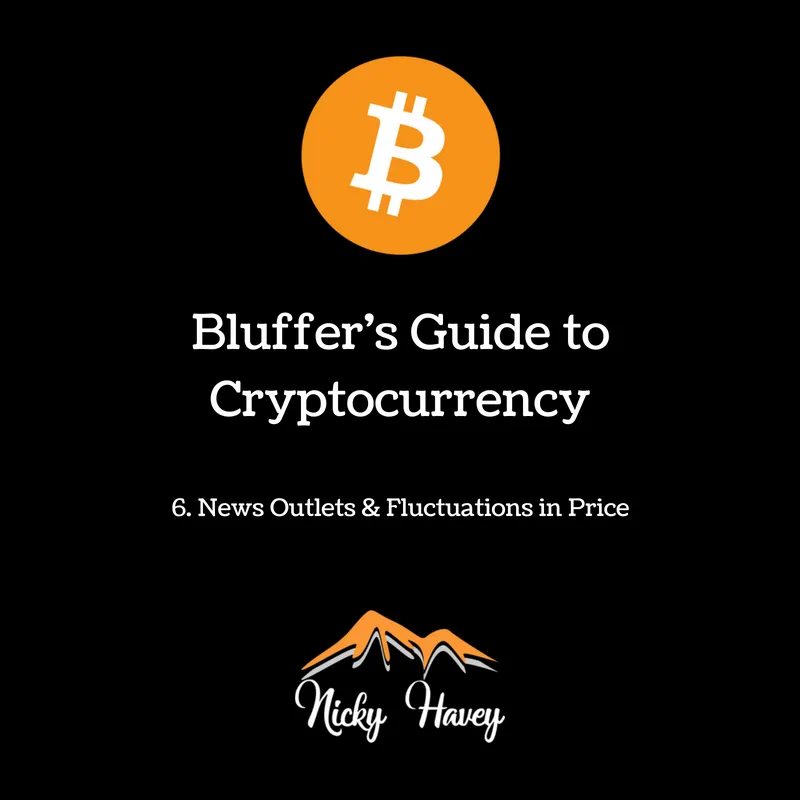 6. Bluffer's Guide to Cryptocurrency - News Outlets & Fluctuations in Price.png