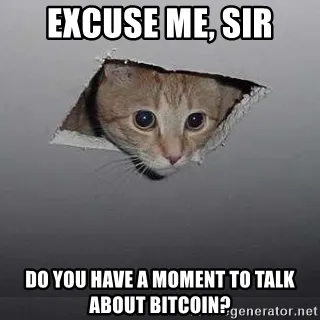 excuse-me-sir-do-you-have-a-moment-to-talk-about-bitcoin.jpg