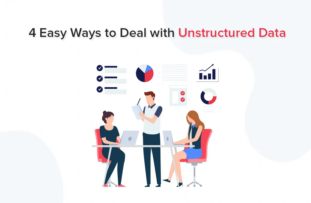 4 Easy Ways to Deal with Unstructured Data.jpg