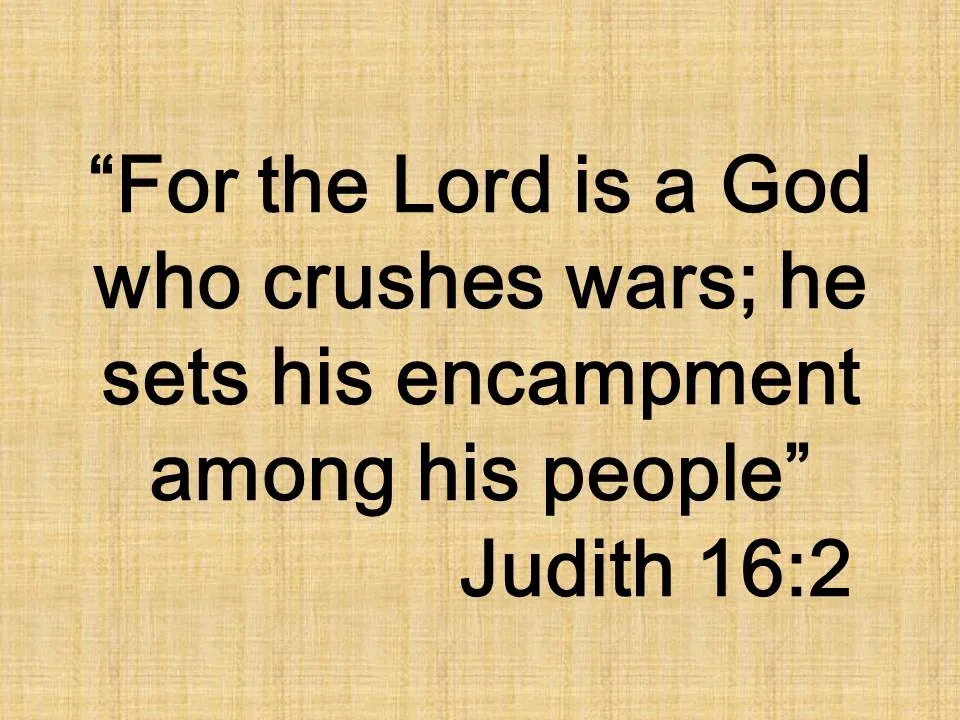 The hymn of Judith. For the Lord is a God who crushes wars; he sets his encampment among his people. Judith 16,2.jpg