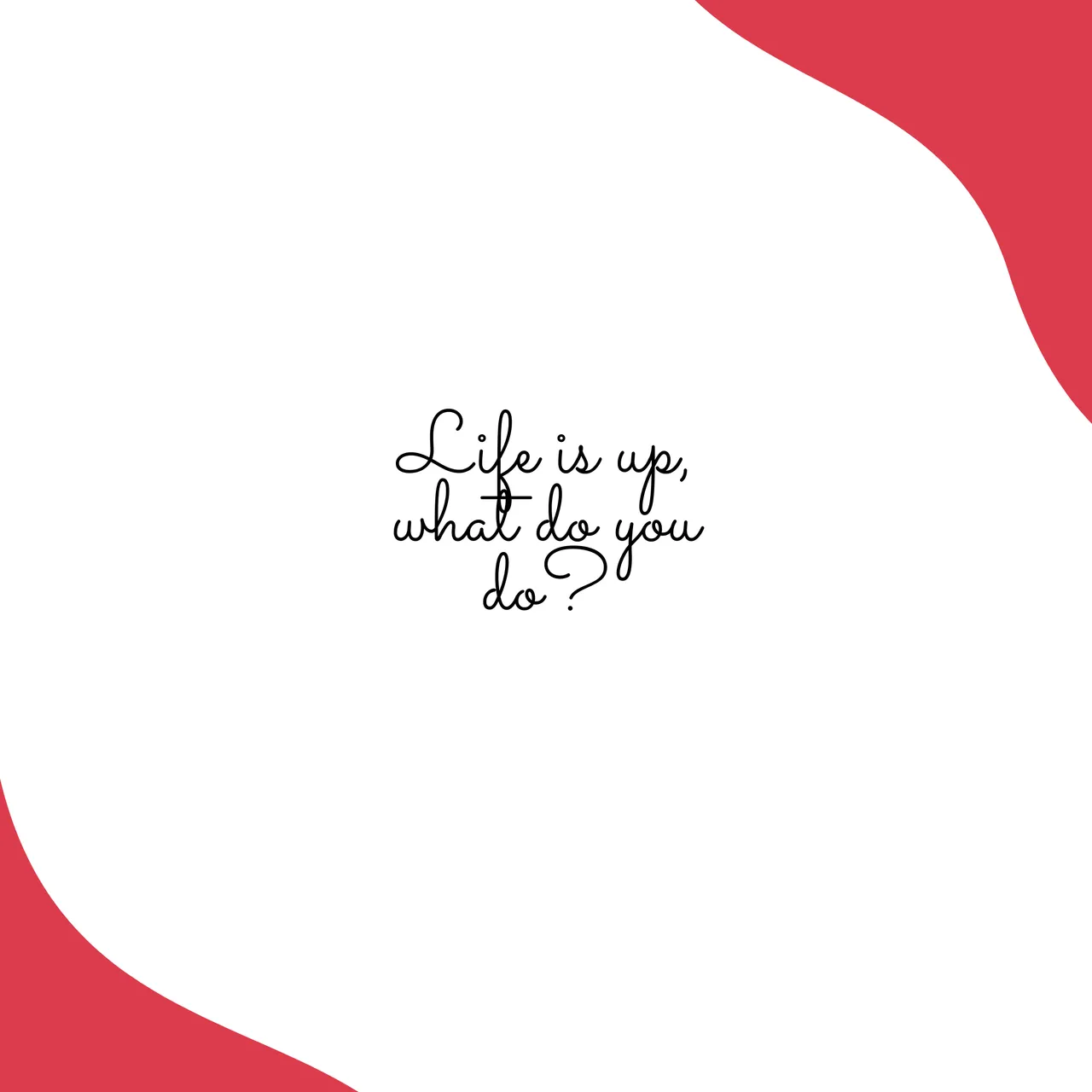 Life is up, what do you do_.png