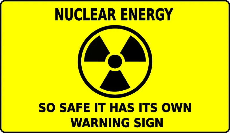 Nuclear Energy - So safe it has its own warning sign