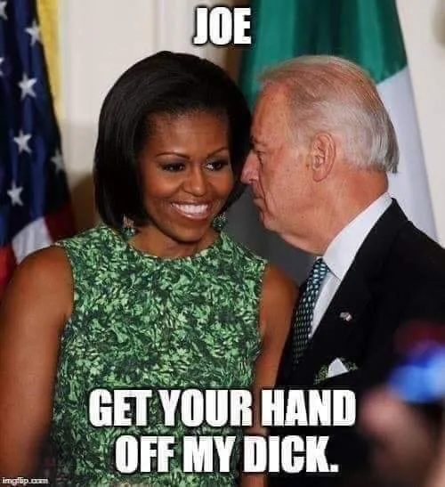 Michelle Obama, Joe Biden, get your hands off my dick.jpeg