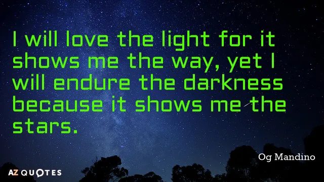 Quotation-Og-Mandino-I-will-love-the-light-for-it-shows-me-the-18-54-81.jpg