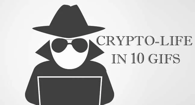 CRYPTO LIFE IN 10 GIFS.jpg