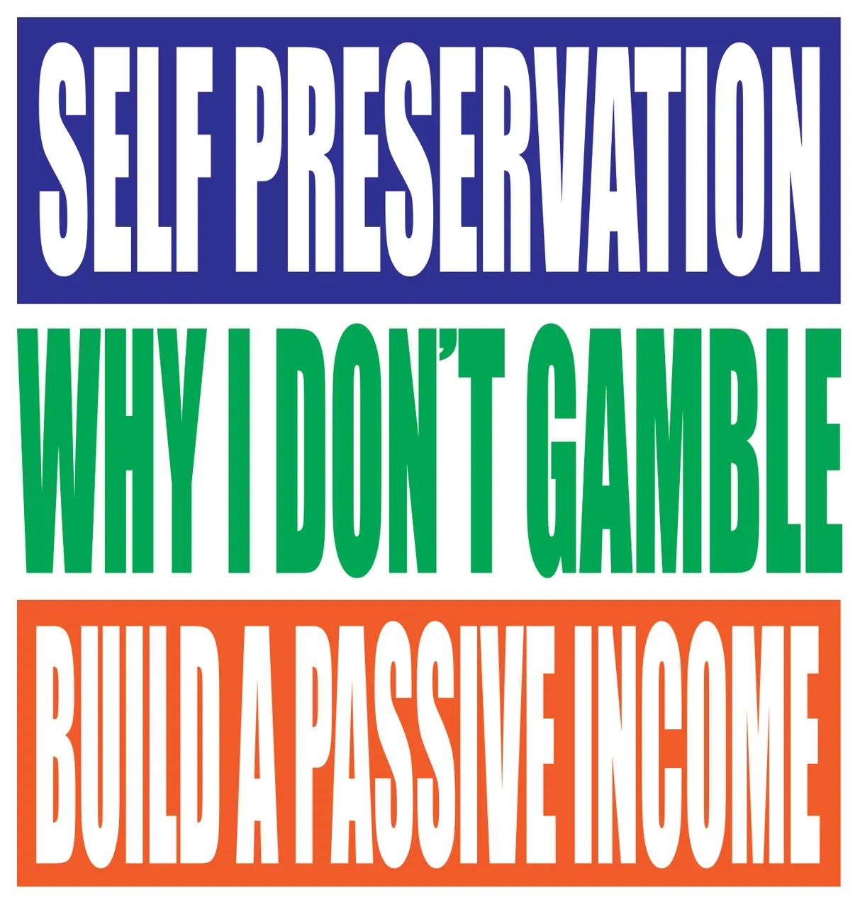 self preservation, why i don't gambe, build a passive income.jpg