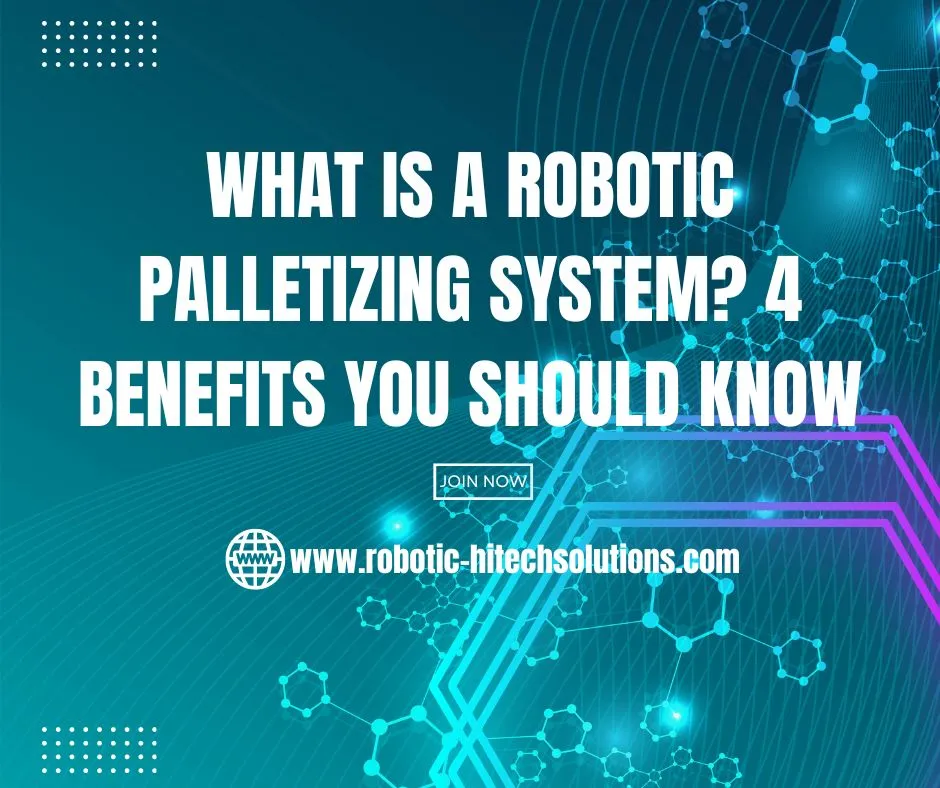 What is a Robotic Palletizing System 4 Benefits You Should Know.jpg