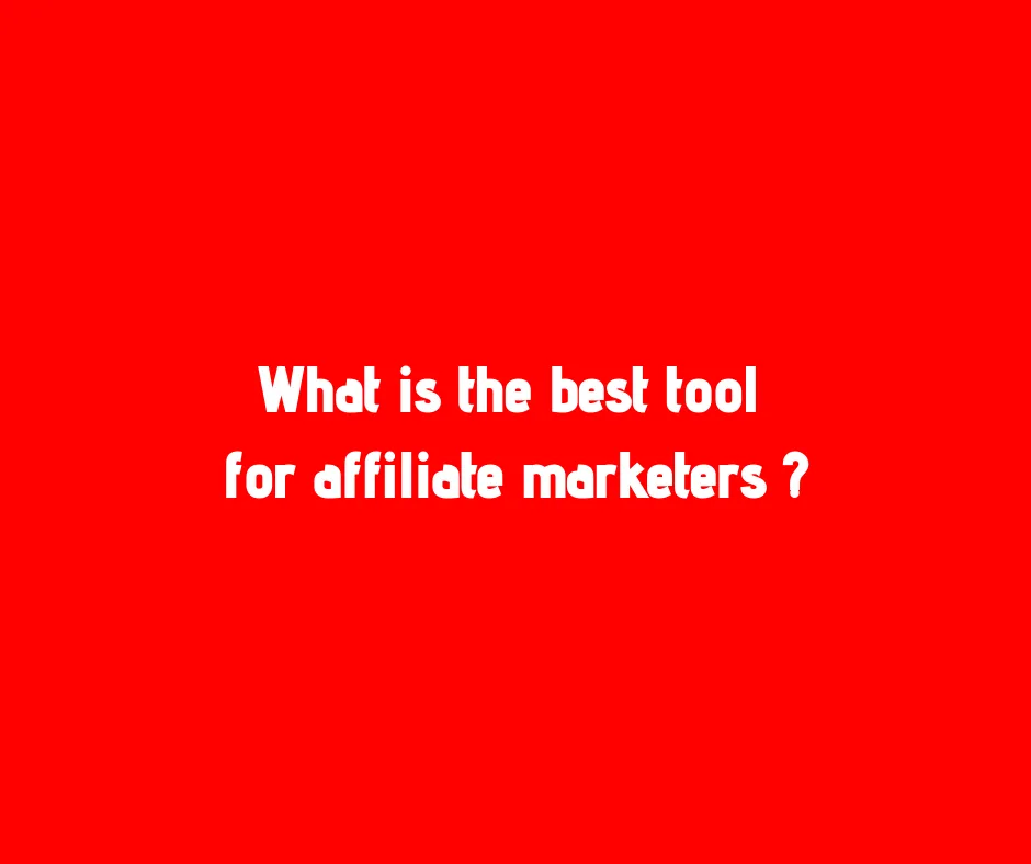 What is the best tool for affiliate marketers _.png