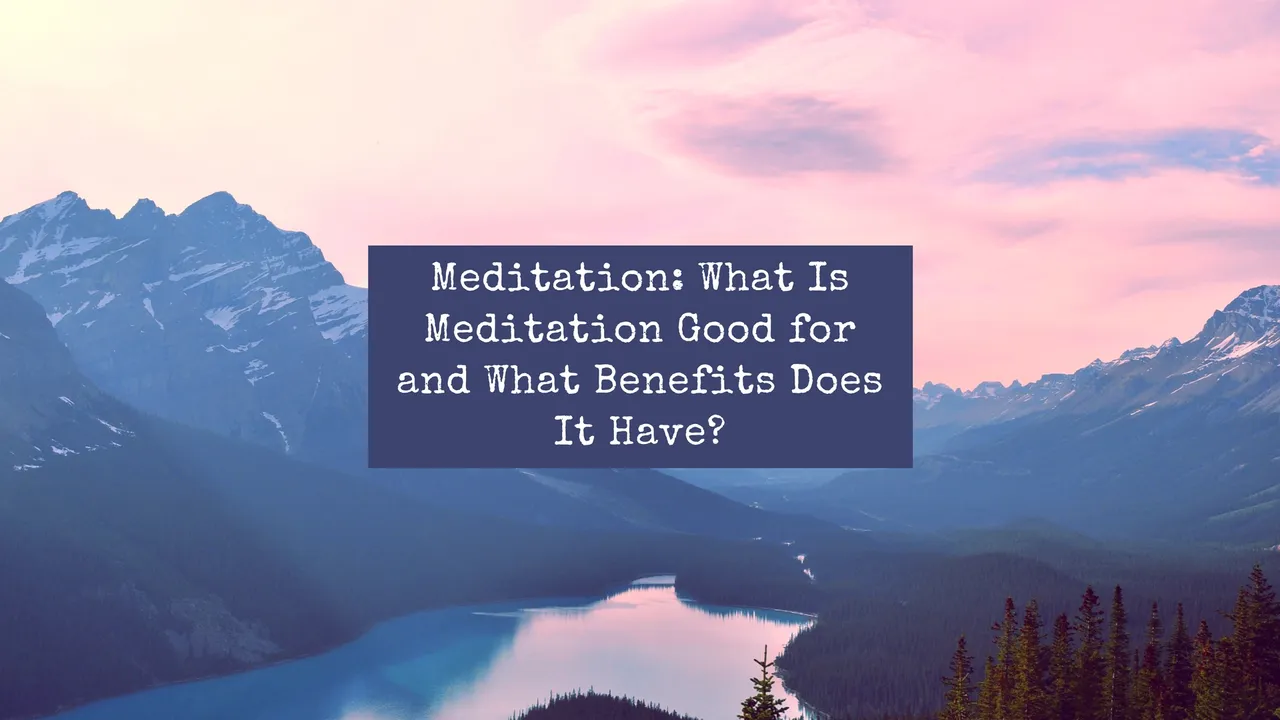 Meditation_ What Is Meditation Good for and What Benefits Does It Have_.jpg