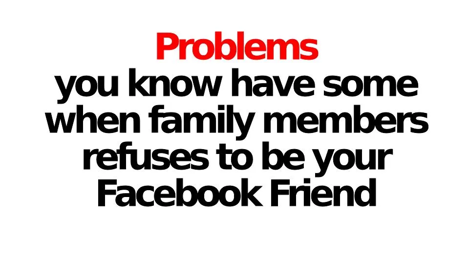 2011-10-27 - Thursday - 09:55 PM - Visual Venture - Problem When Family Refuse to be Your Facebook Friend.jpg
