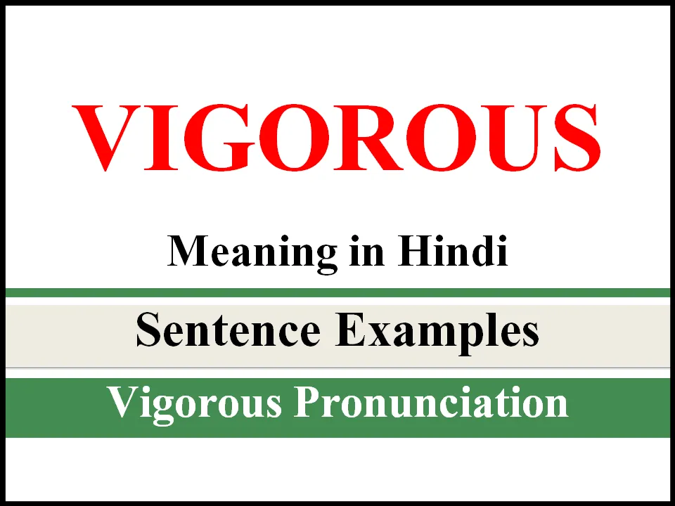 Vigorous Meaning in Hindi Vigorous sentence examples How to use Vigorous in Hindi.PNG