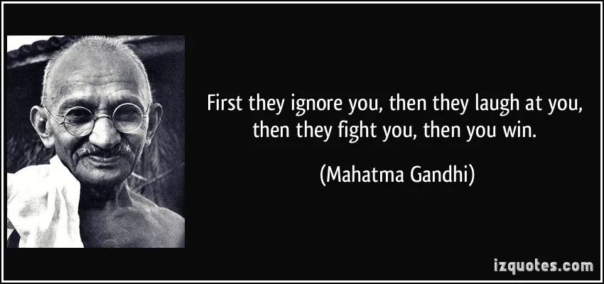 quote-first-they-ignore-you-then-they-laugh-at-you-then-they-fight-you-then-you-win-mahatma-gandhi-68010.jpg