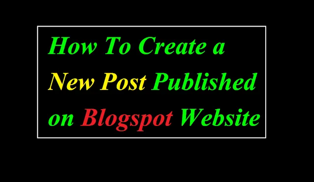 Tamonisha : How To Create a New Post Published on Blogspot Website - How To Make Post in Blogger