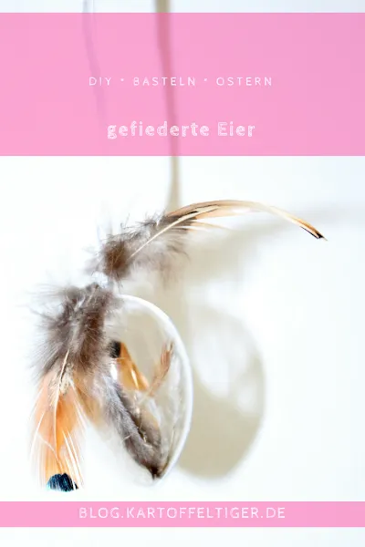 DIY * basteln * Ostern * gefiederter Eier * Federei * blog.kartoffeltiger.de