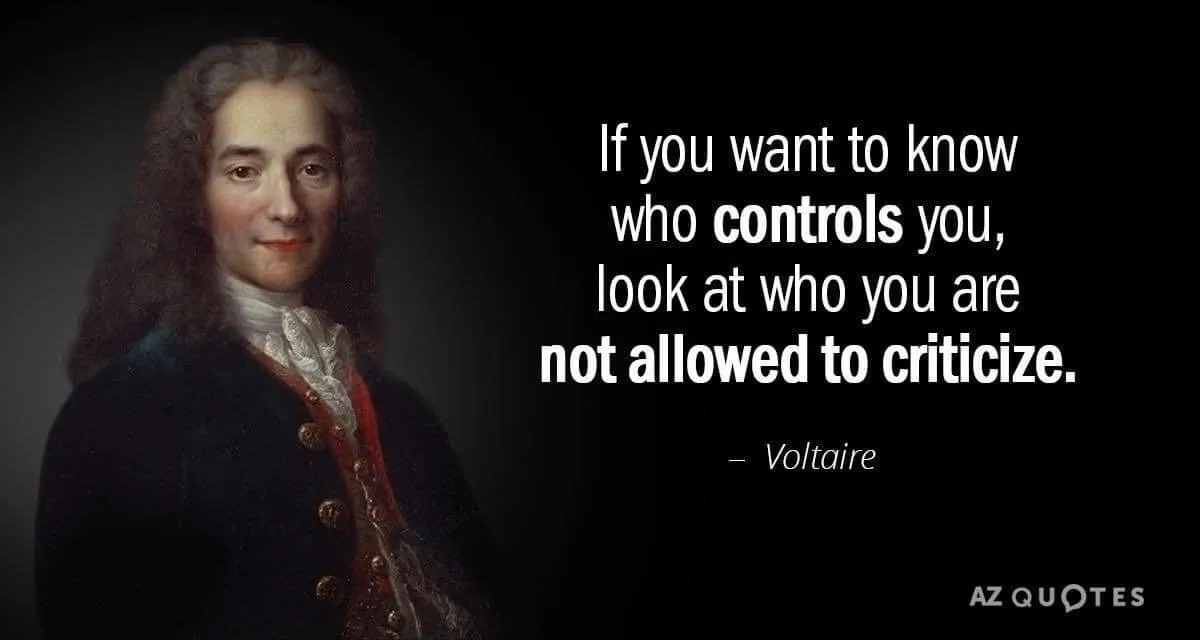 Image may contain: 1 person, text that says "If you want to know who controls you, look at who you are not allowed to criticize. -Voltaire AZQUOTES"