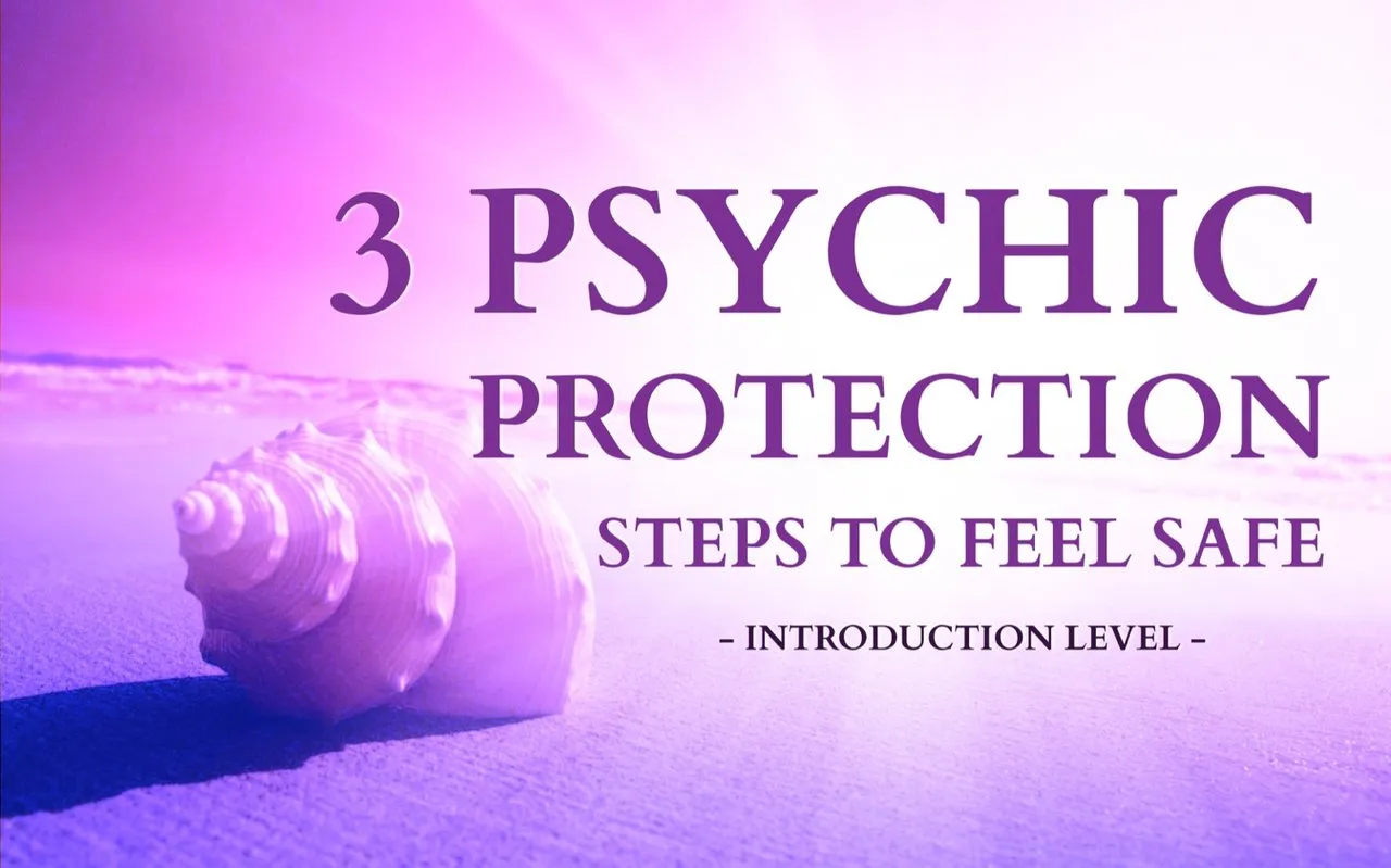 3 psychic protection steps to feel safe