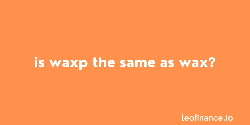 Is WAXP the same as WAX crypto?