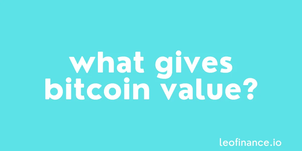 What gives Bitcoin value?