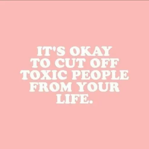 It's ok to cut off toxic people from your life