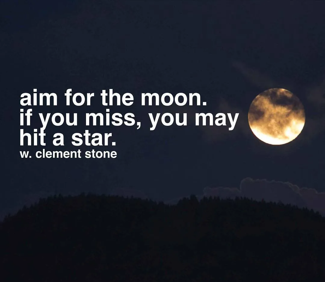 Aim for the moon