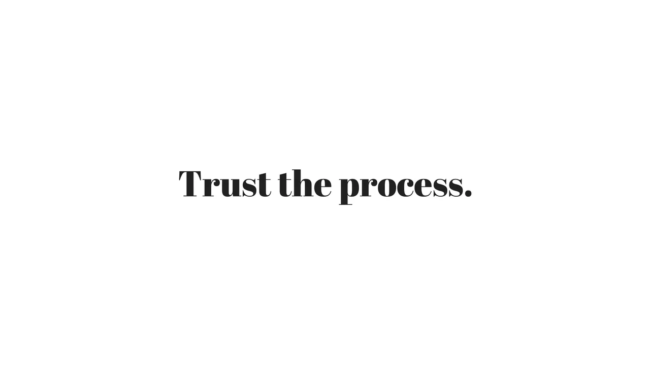 Trust the process..png