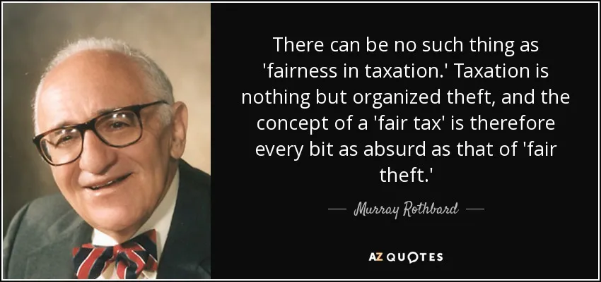 quote-there-can-be-no-such-thing-as-fairness-in-taxation-taxation-is-nothing-but-organized-murray-rothbard-57-18-06.jpg