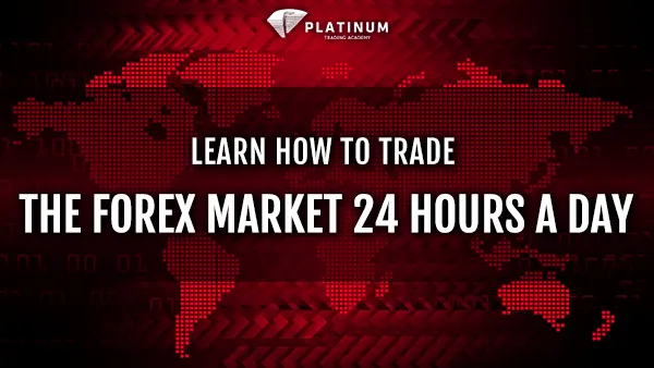 LEARN HOW TO TRADE THE FOREX MARKET 24 HOURS A DAY