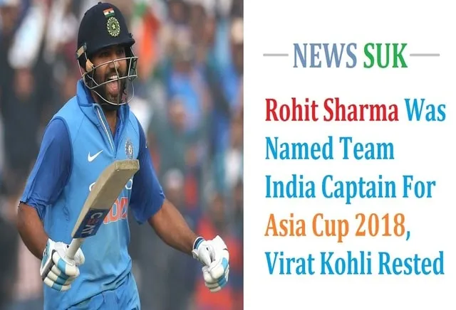 Rohit Sharma is Team India captain for Asia Cup 2018.jpg