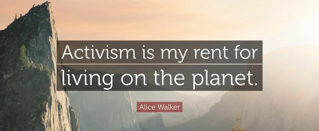 209285-Alice-Walker-Quote-Activism-is-my-rent-for-living-on-the-planet.jpg