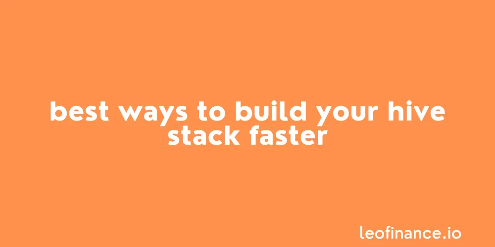 Best ways to build your HIVE stack faster.