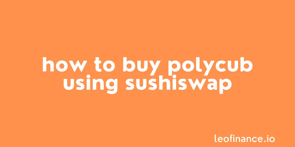 How to buy POLYCUB using SushiSwap.