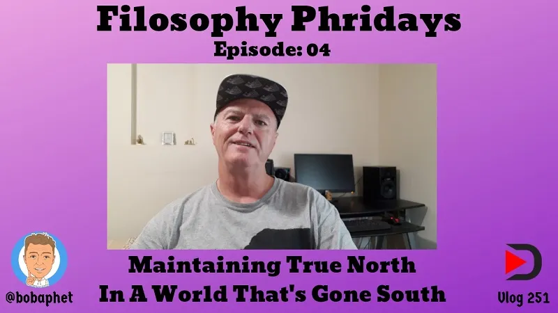 251 Filosophy Phridays Episode 04 - Maintaining True North, In A World That's Gone South Thm.jpg