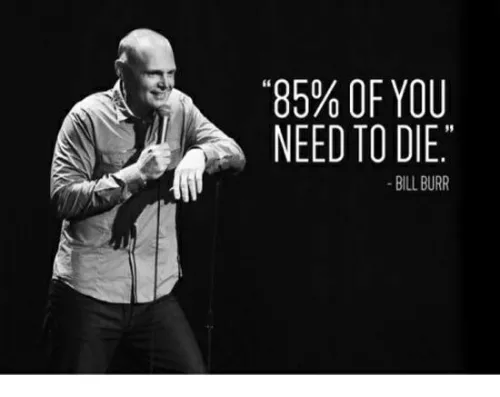85-of-you-need-to-die-bill-burr-36329062.png