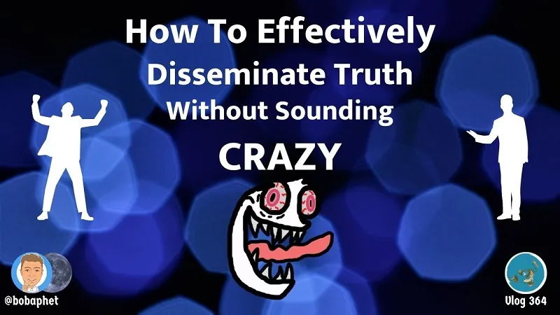364 How To Effectively Disseminate Truth Without Sounding CRAZY Thm.jpg