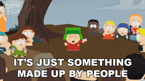 its-just-something-made-up-by-people-kyle south park.gif
