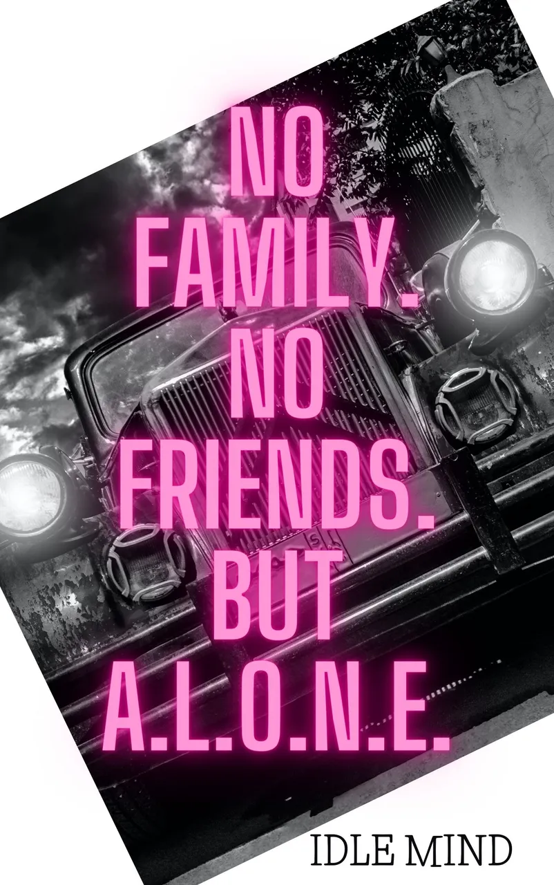 No family. No friends. But A.L.O.N.E..jpg