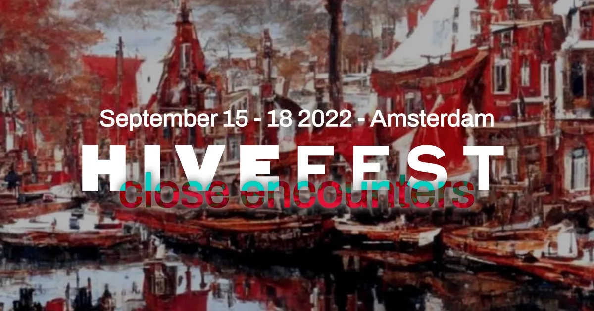 HiveFest 2022 - close encounters - 15-18 September, Amsterdam, The Netherlands