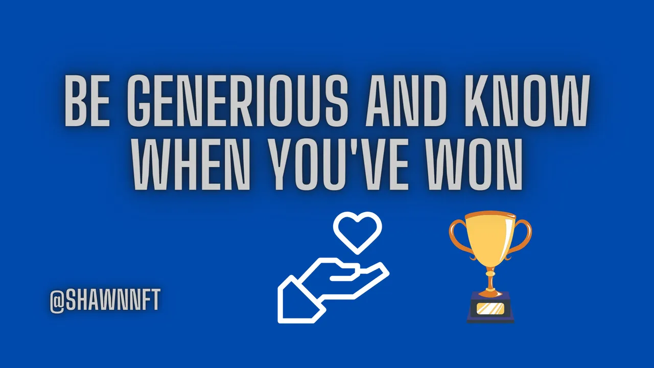 Be Generious and Know When You've Won.png