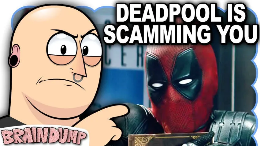 DEADPOOL IS SCAMMING YOU - Brain Dump